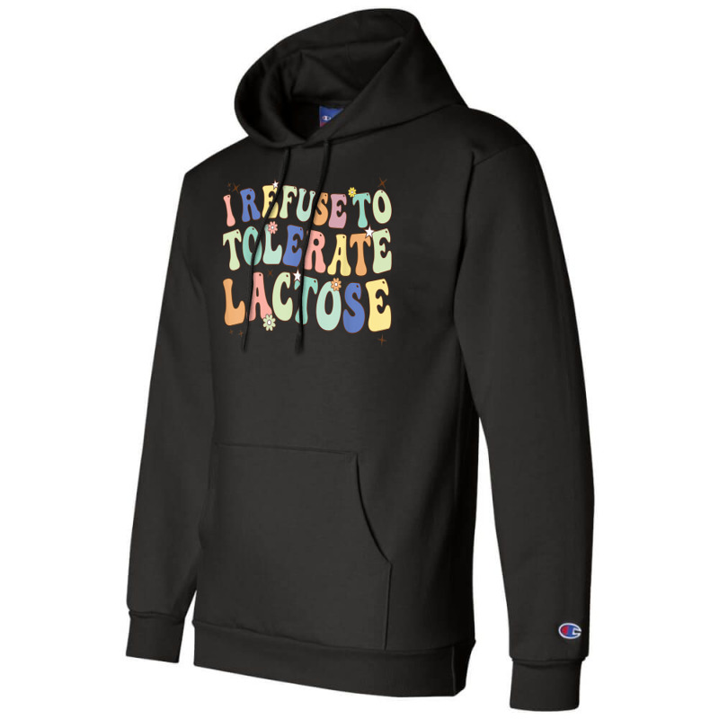 Groovy I Refuse To Tolerate Lactose Retro Daisy Flowers T Shirt Champion Hoodie | Artistshot