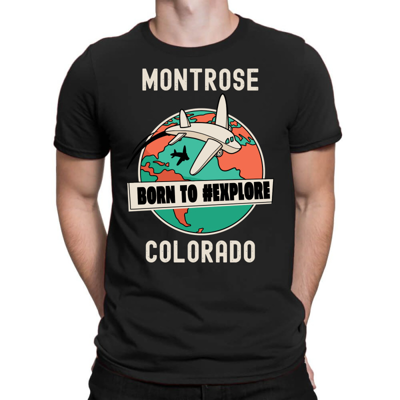 Montrose Colorado Born To Explore Travel Lover T-Shirt by ardylanda | Artistshot