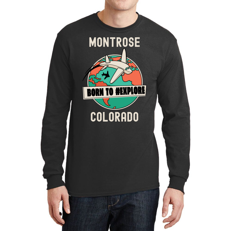 Montrose Colorado Born To Explore Travel Lover Long Sleeve Shirts by ardylanda | Artistshot