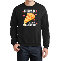 Pizza Is My Valentine Funny Italian Valentines Day Gift Crewneck Sweatshirt | Artistshot