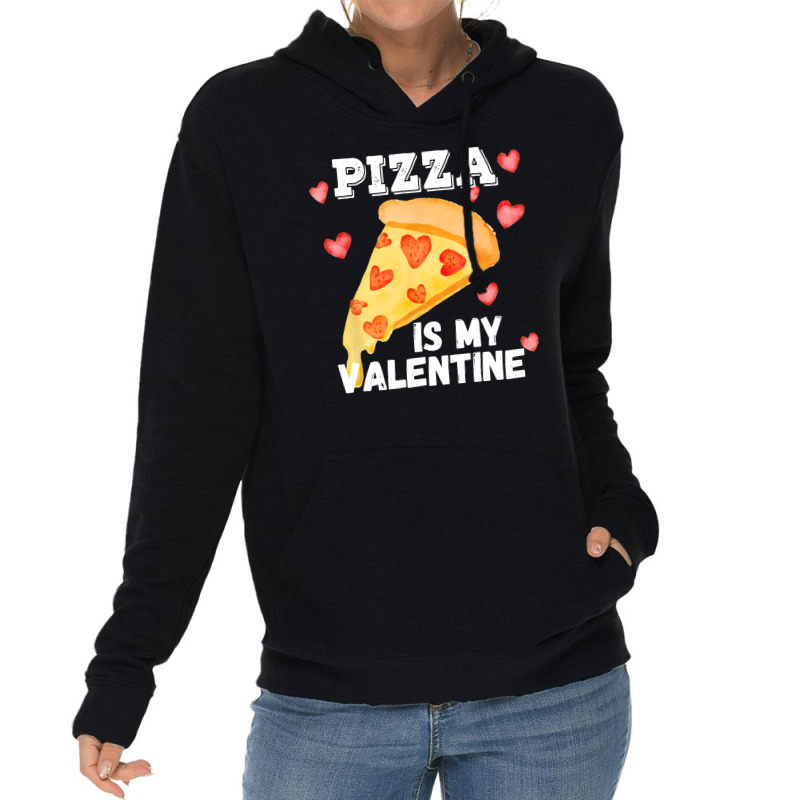 Pizza Is My Valentine Funny Italian Valentines Day Gift Lightweight Hoodie | Artistshot