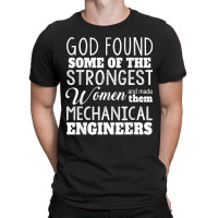 Mechanical Engineer Funny Gift God Found Strongest Woman For Fans T-shirt | Artistshot