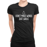 I Don_t Mince Words Just Garlic Chef Italian Novelty For Fans Ladies Fitted T-shirt | Artistshot