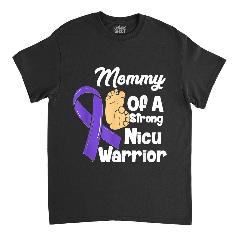 Mommy Of A Strong Nicu Warrior Baby Purple Ribbon Awareness Classic T-shirt | Artistshot