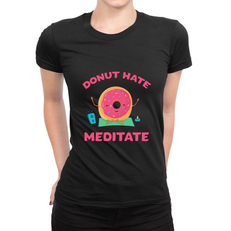 Don't Hate   Meditate   Meditation Ladies Fitted T-Shirt by senyumterus | Artistshot