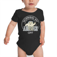 Working My Adipose Off T Shirt   Exercise, Working Out Baby Bodysuit | Artistshot