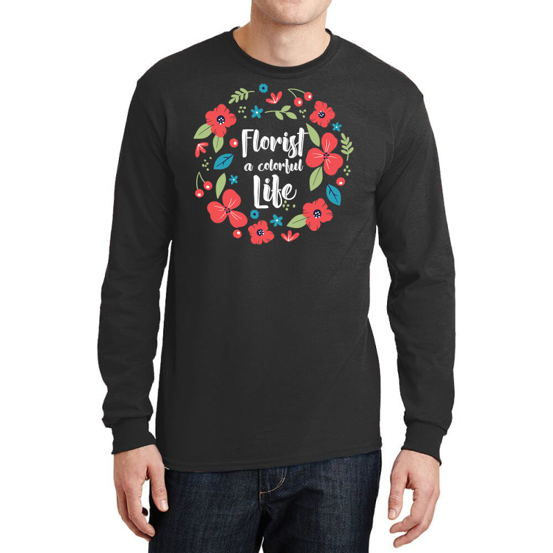 Florist Botanist Gardener Floristry Flower Arrangement Life Long Sleeve Shirts by Jennifer90 | Artistshot