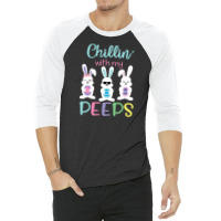 Chillin With My Peeps Tshirt Easter Bunny Candy Gift 3/4 Sleeve Shirt | Artistshot