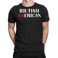 I Am British American   Britain And America Pride T Shirt T-shirt | Artistshot