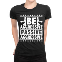 Womens Be Aggressive Passive Aggressive Gymnast Cheerleader Sports Pre Ladies Fitted T-shirt | Artistshot