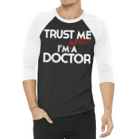 Phd Trust Me Im Almost A Doctor For Boyfriend Doctoral Candidate For F 3/4 Sleeve Shirt | Artistshot