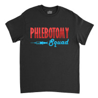 Phlebotomy Squad Veins Syringe Phlebotomist Needle Gift For Fans Classic T-shirt | Artistshot