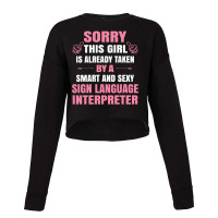 This Girl Is Taken By A Smart  Sign Language Interpreter Cropped Sweater | Artistshot