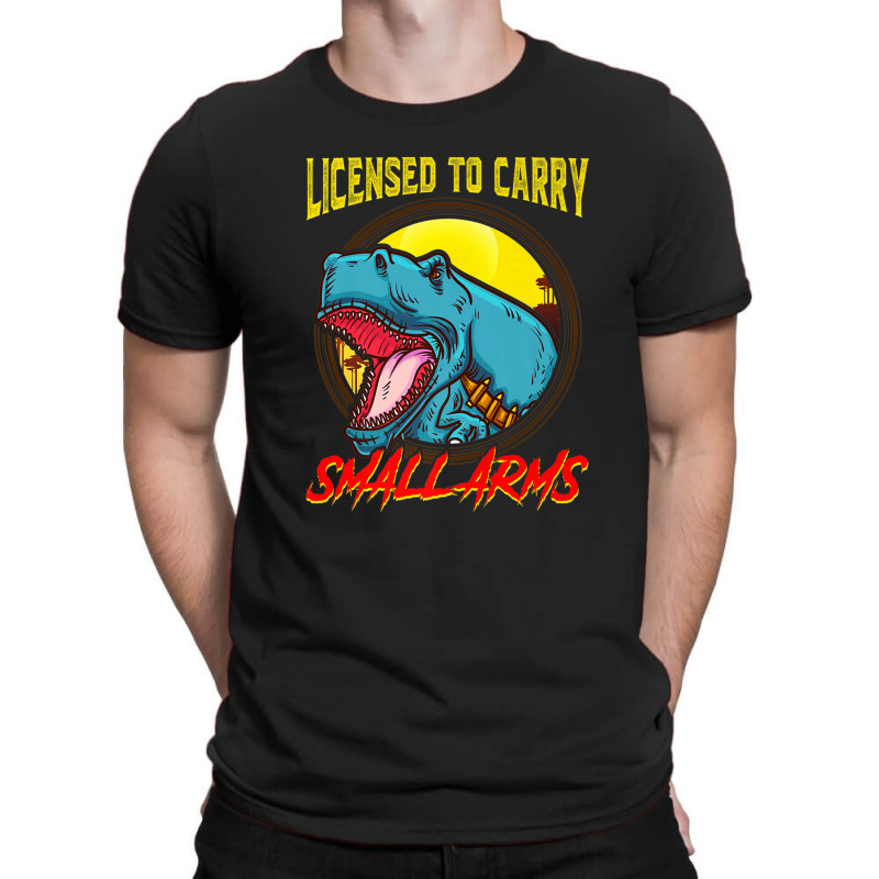 Licensed To Carry Small Arms Funny Dinosaur Pun T-rex Joke T-shirt | Artistshot