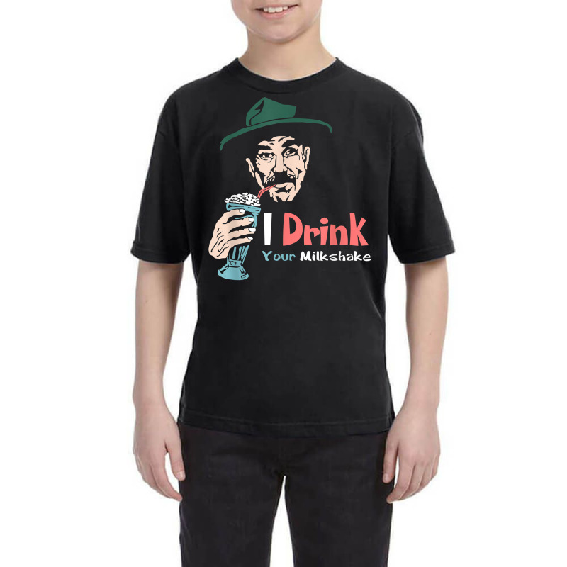 I Drink Your Milkshake I Drink It Up! T Shirt Youth Tee by nuzhetanopo | Artistshot