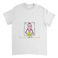 You Can't Stop Christmas From Coming Classic T-shirt | Artistshot