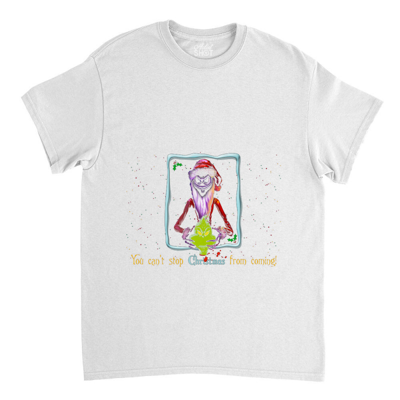 You Can't Stop Christmas From Coming Classic T-shirt | Artistshot