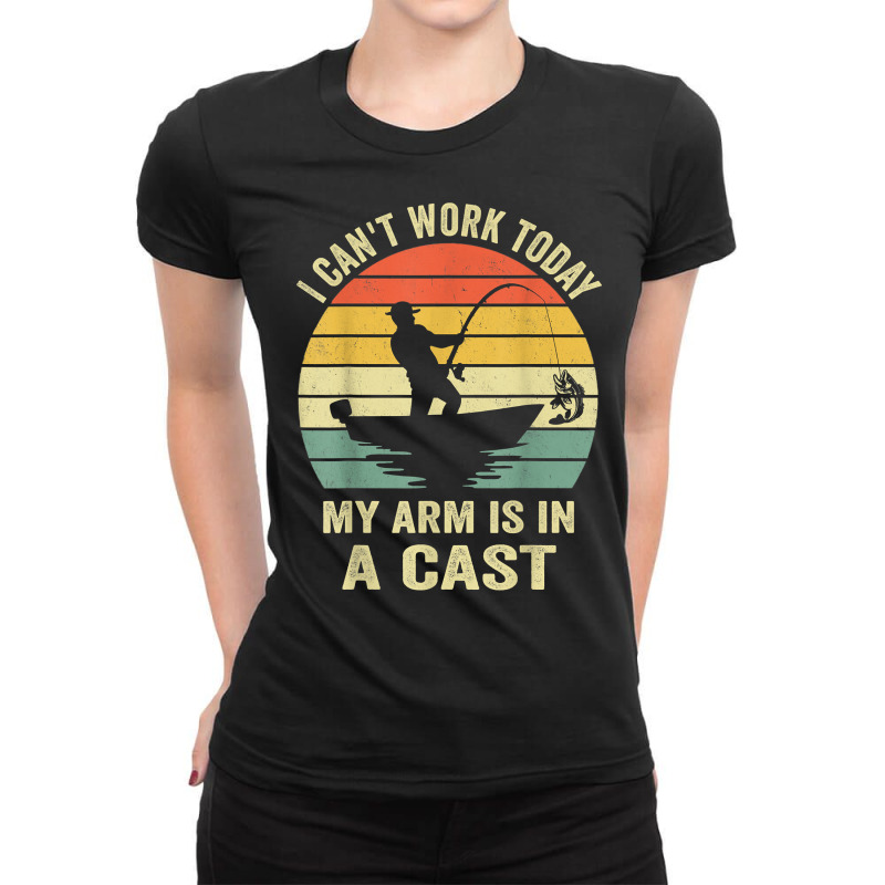 Men Can't Work Today My Arm Is In A Cast Shirt Funny Fishing T Shirt Ladies Fitted T-Shirt by kubleryeonkenx | Artistshot