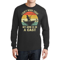 Men Can't Work Today My Arm Is In A Cast Shirt Funny Fishing T Shirt Long Sleeve Shirts | Artistshot