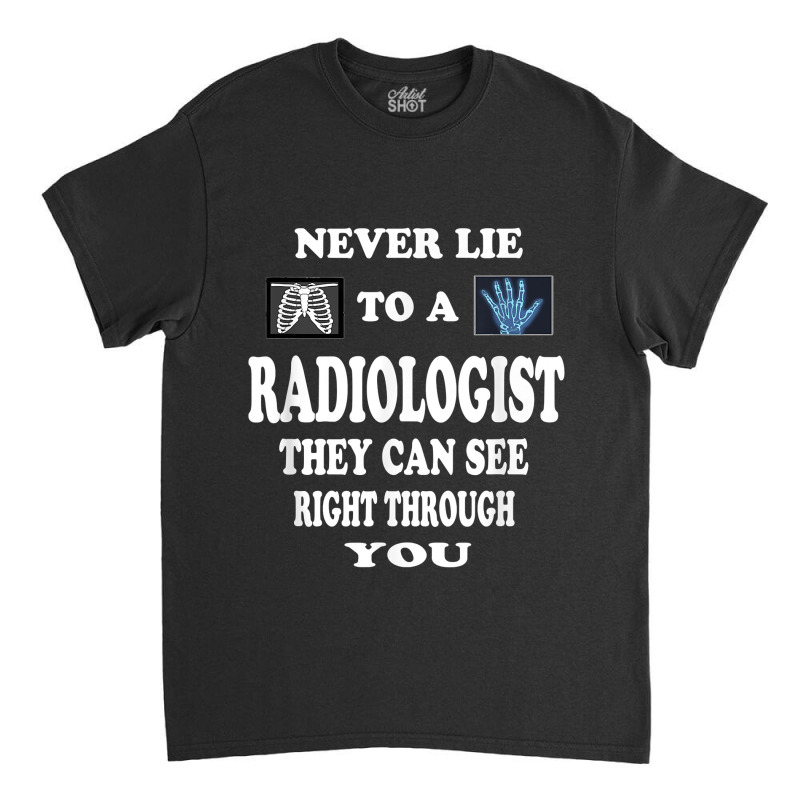 Radiologist Funny Love Gift Idea Radiology Doctor For Boyfriend For Fa Classic T-shirt by NormMoskop | Artistshot