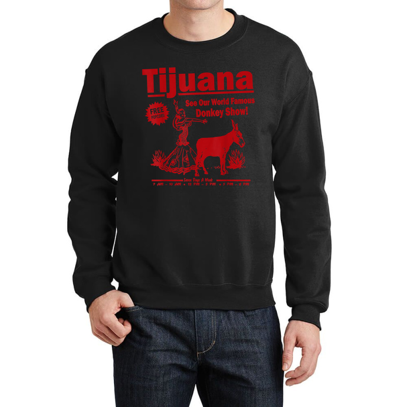 Funny Tijuana Donkey Show Essential For Fans Crewneck Sweatshirt by TacitaSylvester | Artistshot