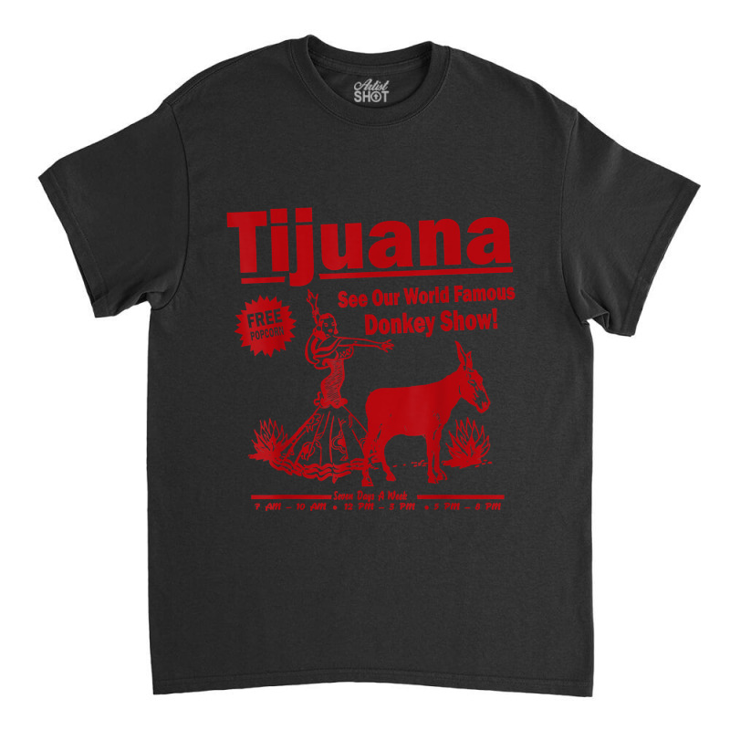 Funny Tijuana Donkey Show Essential For Fans Classic T-shirt by TacitaSylvester | Artistshot