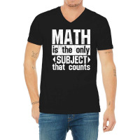 Math Is The Only Subject That Counts  Punny Tshirt For Nerds V-neck Tee | Artistshot