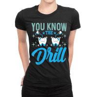 You Know The Drill Funny Oral Dentist Dental Assistant Ladies Fitted T-shirt | Artistshot