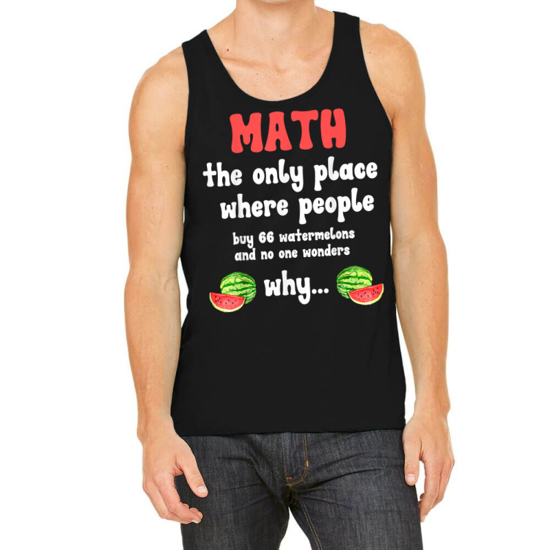 Math And Watermelons Mathematics Calculation Number T Shirt Tank Top by alyshasur9x | Artistshot