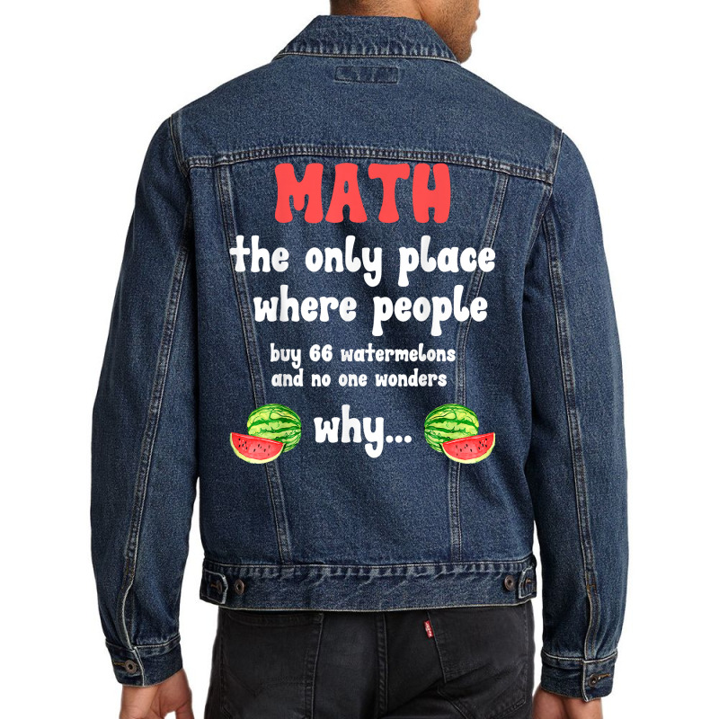 Math And Watermelons Mathematics Calculation Number T Shirt Men Denim Jacket by alyshasur9x | Artistshot