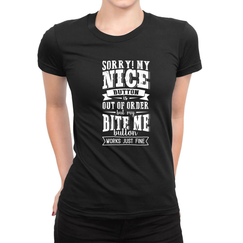 Nice Button Out Of Order My Bite Me Button Works Just Fine Ladies Fitted T-Shirt by DiyaBarry | Artistshot