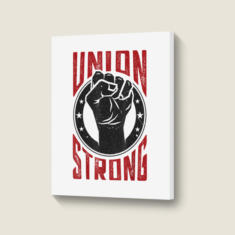 Union Strong  Pro Union Worker  Labor Union Protest Shirt Portrait Canvas Print | Artistshot