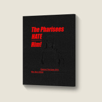 The Pharisees Hate Him Portrait Canvas Print | Artistshot