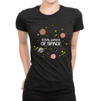 Total Waste Of Space Ladies Fitted T-shirt | Artistshot