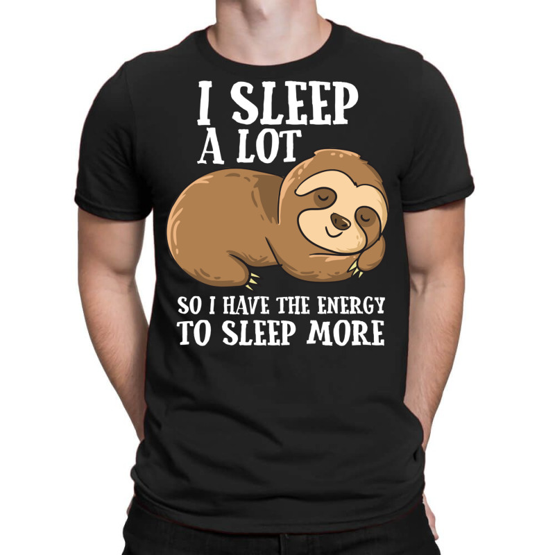 I Sleep A Lot So I Have More Energy T-shirt | Artistshot