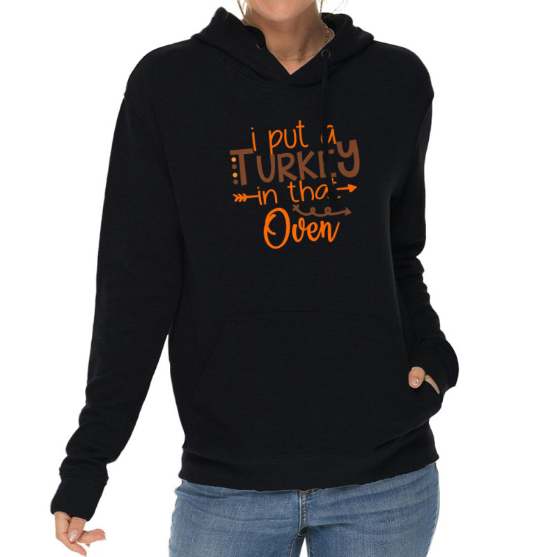 I Put A Turkey In That Oven Lightweight Hoodie | Artistshot