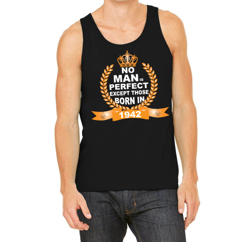 No Man Is Perfect Except Those Born In 1942 Tank Top | Artistshot