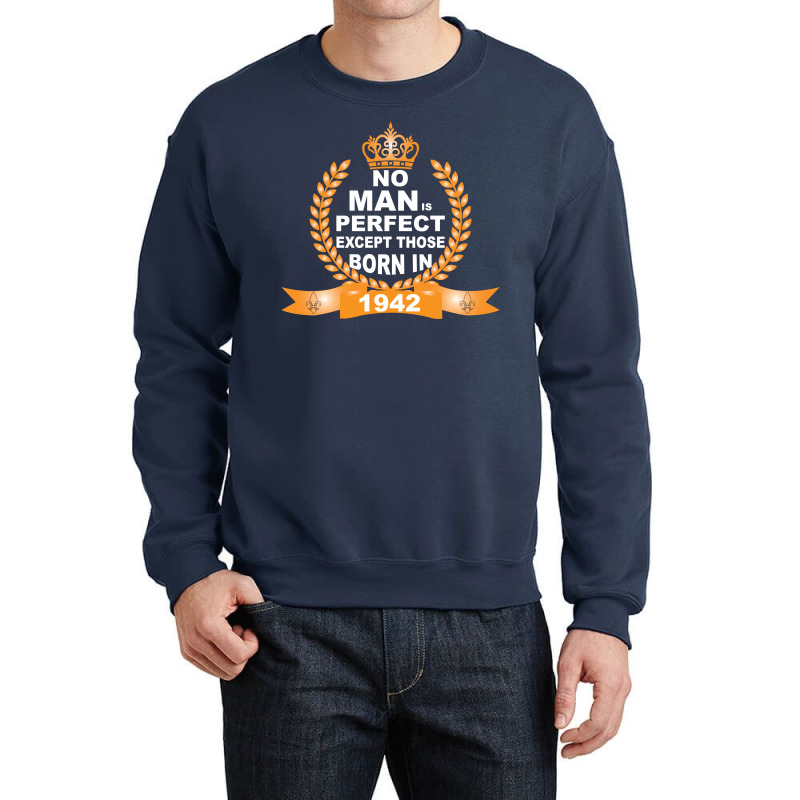 No Man Is Perfect Except Those Born In 1942 Crewneck Sweatshirt | Artistshot