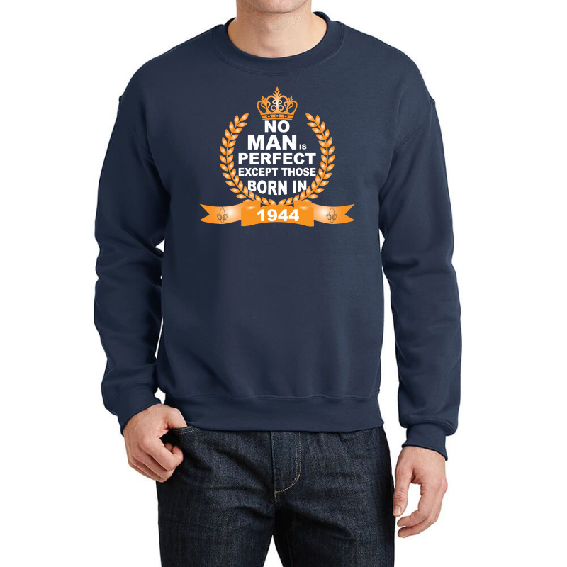 No Man Is Perfect Except Those Born In 1944 Crewneck Sweatshirt | Artistshot