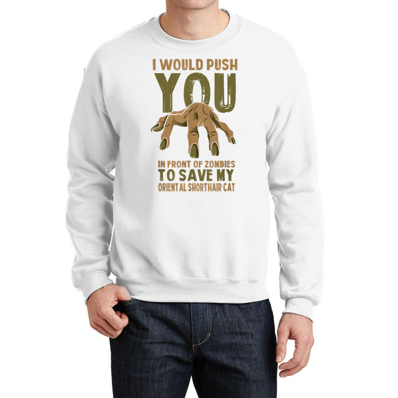 Push You In Zombies To Save My Oriental Shorthair Cat Funny T Shirt Crewneck Sweatshirt | Artistshot