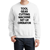 Tool Gear Cutting Machine Set Up Operator T Shirt Crewneck Sweatshirt | Artistshot