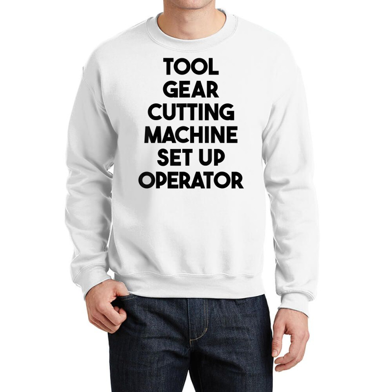 Tool Gear Cutting Machine Set Up Operator T Shirt Crewneck Sweatshirt | Artistshot