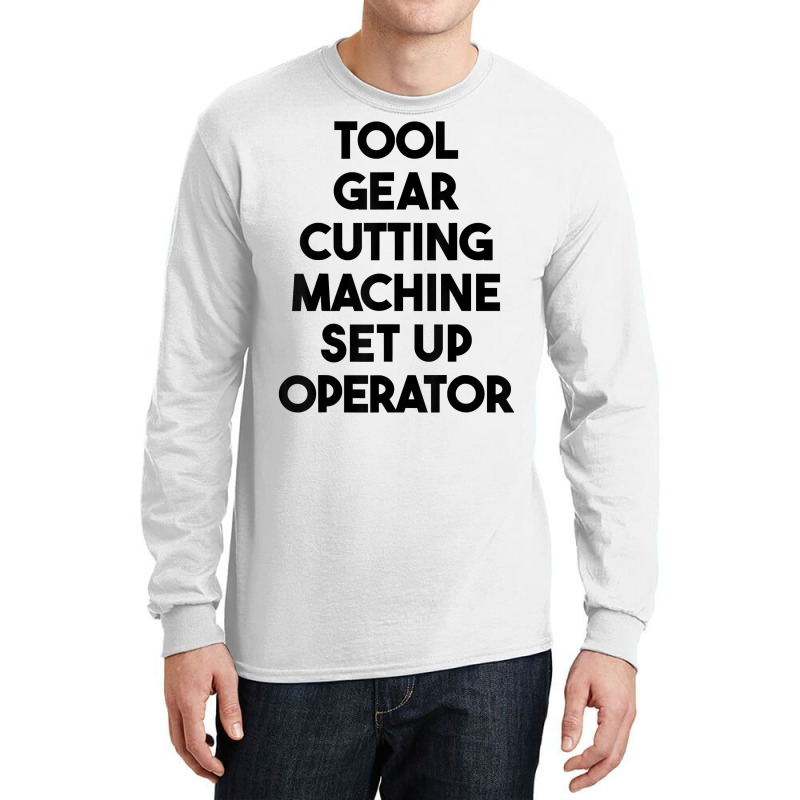 Tool Gear Cutting Machine Set Up Operator T Shirt Long Sleeve Shirts | Artistshot