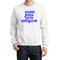 Share Jesus With Everyone Crewneck Sweatshirt | Artistshot