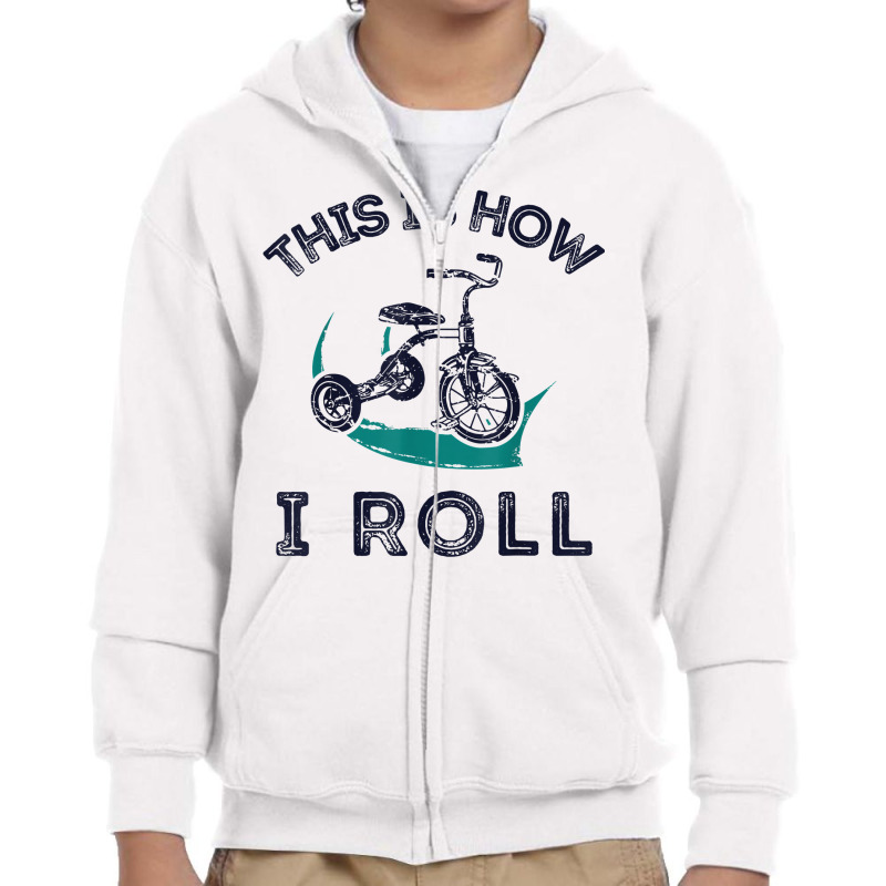 This Is How I Roll Bike Shirt Funny Tricycle Trike T Shirt Youth Zipper Hoodie by homyfelaego | Artistshot