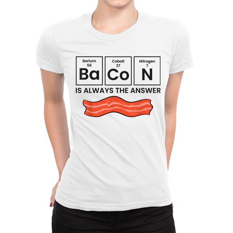 Funny Bacon Lover Bacon Is Always The Answer Gift Ladies Fitted T-Shirt by TiffaneyAitchison | Artistshot