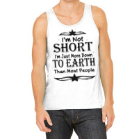 I'm Not Short I'm Just More Down To Earth Than Most People Decorate Wi Tank Top | Artistshot