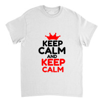 Keep Calm And Keep Calm Classic T-shirt | Artistshot