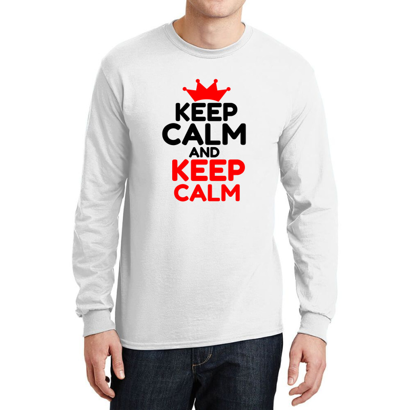 Keep Calm And Keep Calm Long Sleeve Shirts | Artistshot