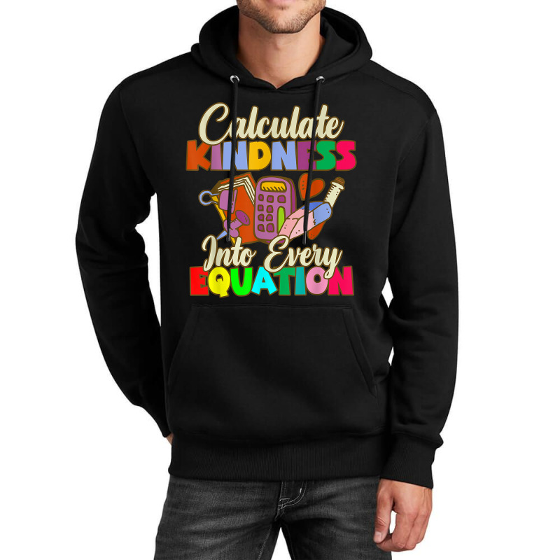 Calculate Kindness Into Every Equation Mathematicians Birthday Gifts Unisex Hoodie by Aria-Proctor | Artistshot